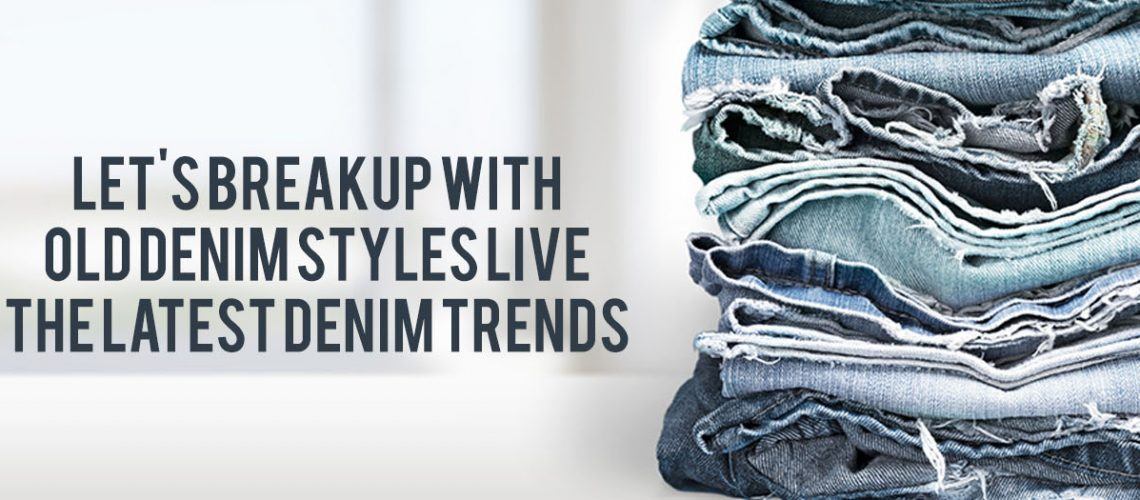 Let’s Breakup With Old Denim Styles: Denim Trends