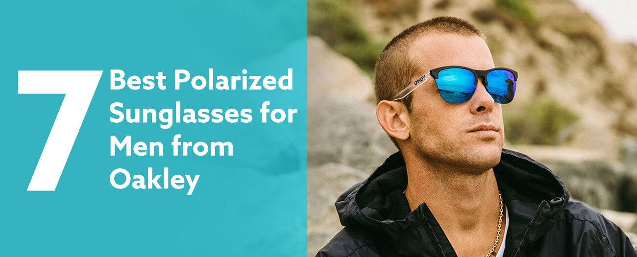 7 Best Polarized Sunglasses for Men from Oakley